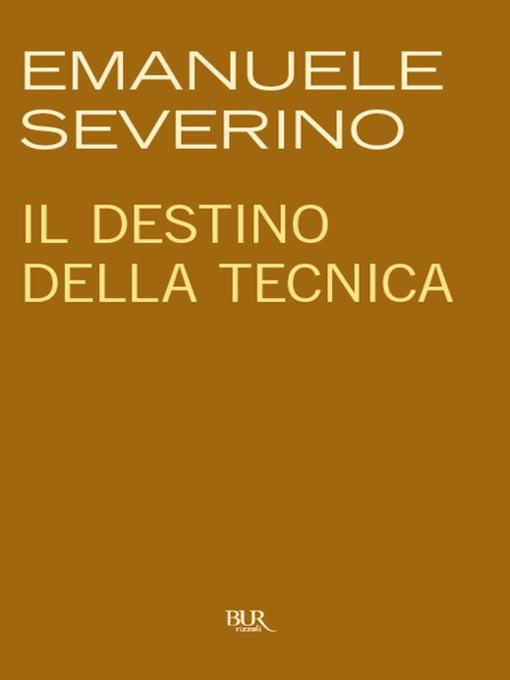 Title details for Il destino della tecnica by Emanuele Severino - Available